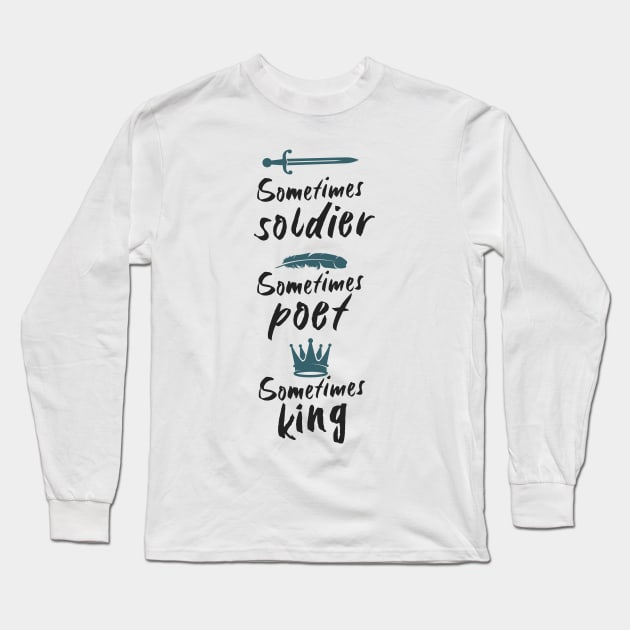 Soldier Poet King - Sometimes soldier, sometimes poet, sometimes king Long Sleeve T-Shirt by VinagreShop